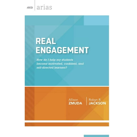 ASCD Arias Real Engagement: How Do I Help My Students Become Motivated, Confident, and Self-Directed Learners? (ASCD Arias), (Paperback)