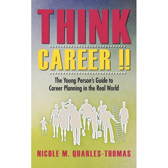 Think Career !!: The Young Person's Guide to Career Planning in the Real World, (Hardcover)