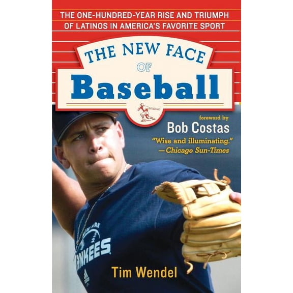 The New Face of Baseball: The One-Hundred-Year Rise and Triumph of Latinos in America's Favorite Sport, (Paperback)