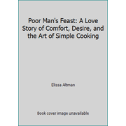Poor Man's Feast: A Love Story of Comfort, Desire, and the Art of Simple Cooking [Paperback - Used]