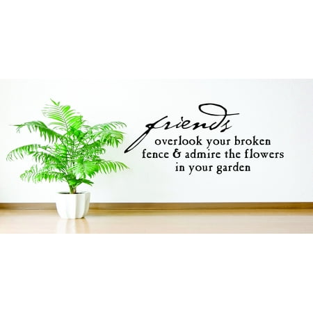 Do It Yourself Wall Decal Sticker Design Pieces Friends Overlook Your Broken Fence & Admire The Flowers In Your Garden Quote