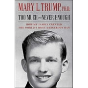 MARY L TRUMP Too Much and Never Enough : How My Family Created the World's Most Dangerous Man (Hardcover)