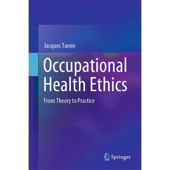 Occupational Health Ethics: From Theory to Practice, (Hardcover)