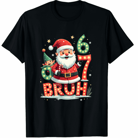 Funny Bruh 67 Six Seven 6 7 Meme Christmas Santa Elf T-Shirt (Men's, Women's)