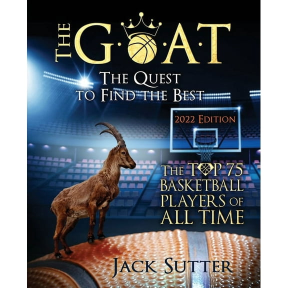 The G.O.A.T - The Quest to Find the Best: The Top 75 Basketball Players of All Time, (Paperback)