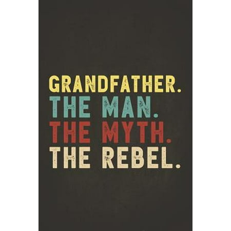 Funny Rebel Family Gifts: Grandfather the Man the Myth the Rebel Shirt Bad Influence Legend Composition Notebook Lightly Lined Pages Daily Journ