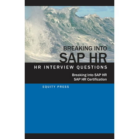 Breaking In to SAP HR: Interview Questions, Answers and Explanations - (Best Hr Interview Answers)