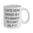 thumbnail image 2 of I Hate Being Badass but I'm a Dancer So I Can't. Dancer 15oz Mug, Sarcastic Dancer Gifts, Cup For Coworkers from Friends, Dance Appreciation Gifts, Dancer Appreciation Gifts, Gifts for Dancers, 2 of 2