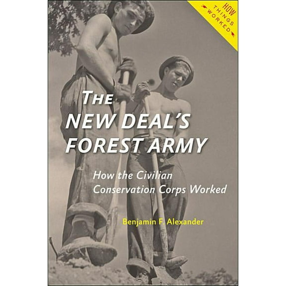 How Things Worked: The New Deal's Forest Army : How the Civilian Conservation Corps Worked (Hardcover)