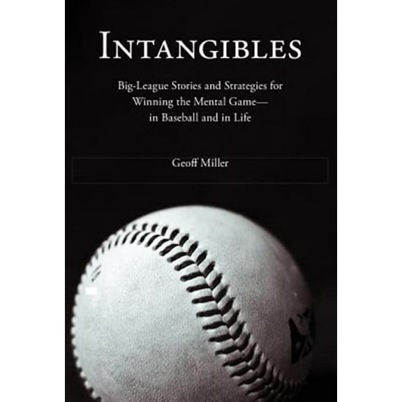 Intangibles: Big-League Stories and Strategies for Winning the Mental Game-In Baseball and in Life