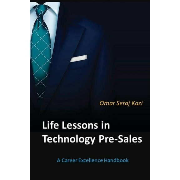 Life Lessons in Technology Pre-Sales: A Career Excellence Handbook, (Paperback)