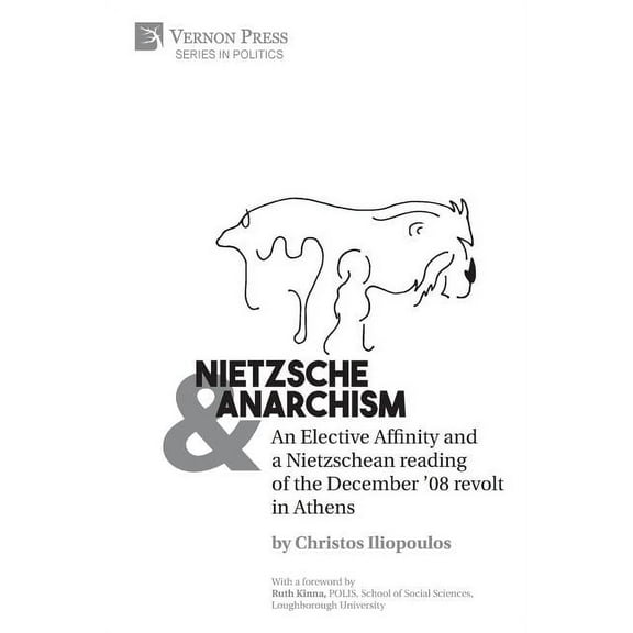 Politics: Nietzsche & Anarchism: An Elective Affinity and a Nietzschean reading of the December '08 revolt in Athens (Paperback)