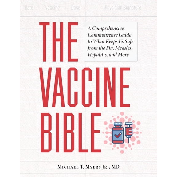 The Vaccine Bible: A Comprehensive, Commonsense Guide to What Keeps Us Safe from the Flu, Measles, Hepatitis, and More, (Paperback)