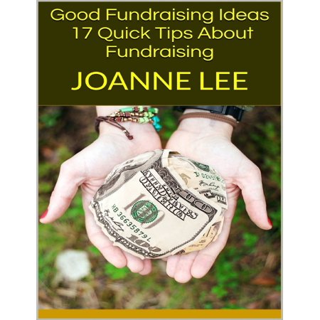Good Fundraising Ideas: 17 Quick Tips About Fundraising - (The Best Fundraising Ideas)