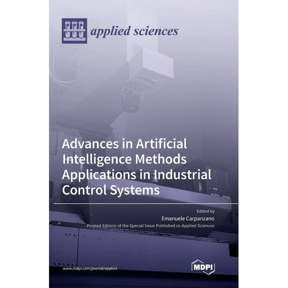 Advances in Artificial Intelligence Methods Applications in Industrial Control Systems, (Hardcover)