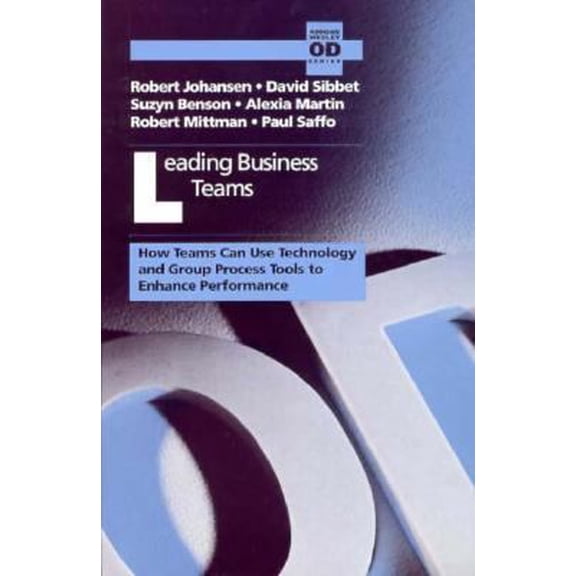 Pre-Owned Leading Business Teams: How Teams Can Use Technology and Group Process Tools to Enhance Performance (Addison-wesley Series on Organization Development) (Paperback) 0201528290 9780201528299