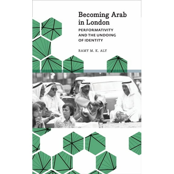 Anthropology, Culture & Society: Becoming Arab in London : Performativity and the Undoing of Identity (Paperback)