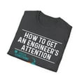 thumbnail image 4 of How To Get An Engineer's Attention - Funny Engineering Unisex T-Shirt, 4 of 9