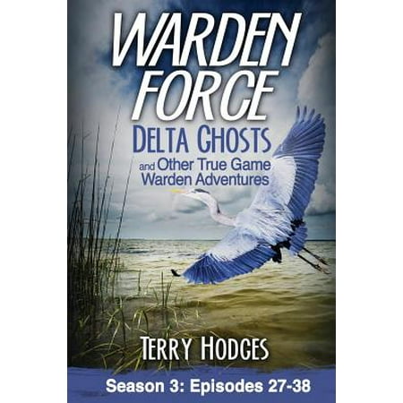 Warden Force : Delta Ghosts and Other True Game Warden Adventures: Episodes (Best Ghost Adventures Episodes)