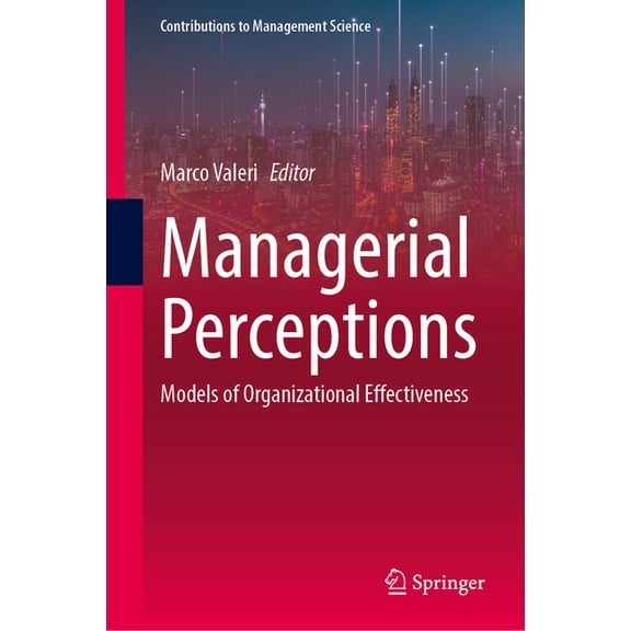 Contributions to Management Science Managerial Perceptions: Models of Organizational Effectiveness, (Hardcover)