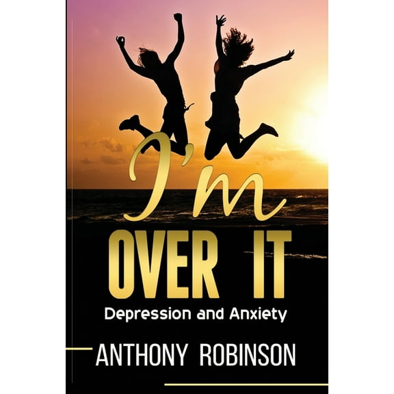 I'm Over It : Depression and Anxiety (Paperback)
