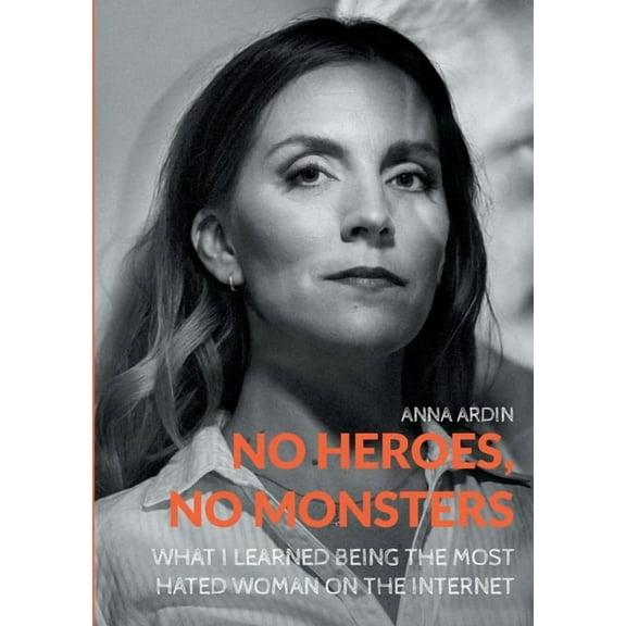 No Heroes, No Monsters: What I Learned Being the Most Hated Woman on the Internet, (Paperback)