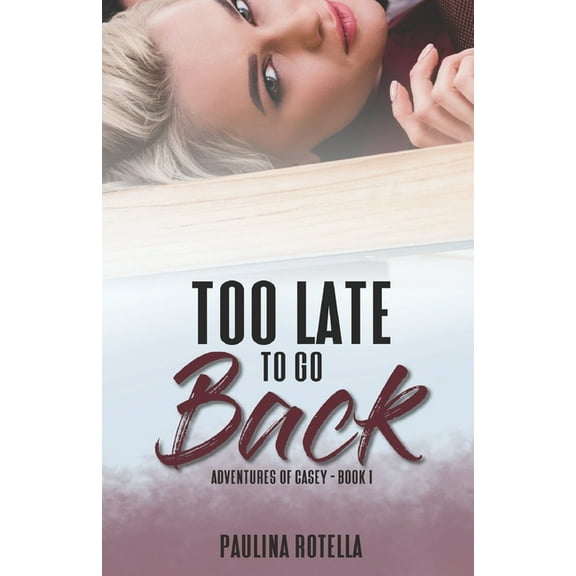 Adventures of Casey: Too Late to Go Back: Book 1 (Paperback)