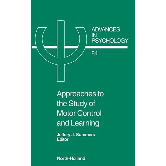 Advances in Psychology Approaches to the Study of Motor Control and Learning: Volume 84, Book 84, (Hardcover)