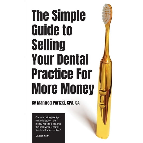 The Simple Guide to Selling Your Dental Practice for More Money, (Paperback)