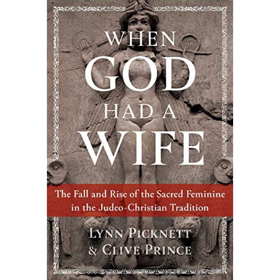 Pre-Owned When God Had a Wife: The Fall and Rise of the Sacred Feminine in the Judeo-Christian Tradition, 9781591433705, 1591433703, Paperback, Illustrated edition