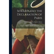 Seward and the Declaration of Paris: a Forgotten Diplomatic Episode, April-August, 1861 (Paperback)