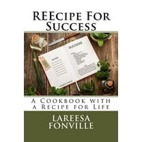 Reecipe for Success : A Cookbook with a Recipe for Life (Paperback)