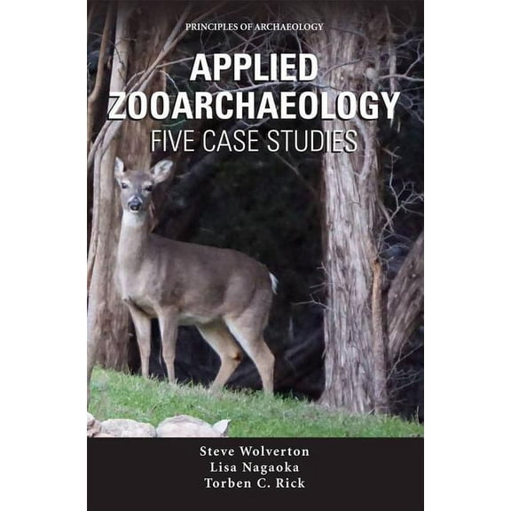 Applied Zooarchaeology: Five Case Studies (Paperback) by Steven J Wolverton, Lisa Nagaoka, Torben C Rick