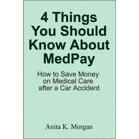 4 Things You Should Know About MedPay: How to Save Money on Medical Care after a Car Accident -