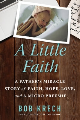 BELIEF BOOKS Pre-Owned A Little Faith: A Father's Miracle Story of Faith, Hope, Love, and a Micro Preemie (Paperback) 1734912804 9781734912807