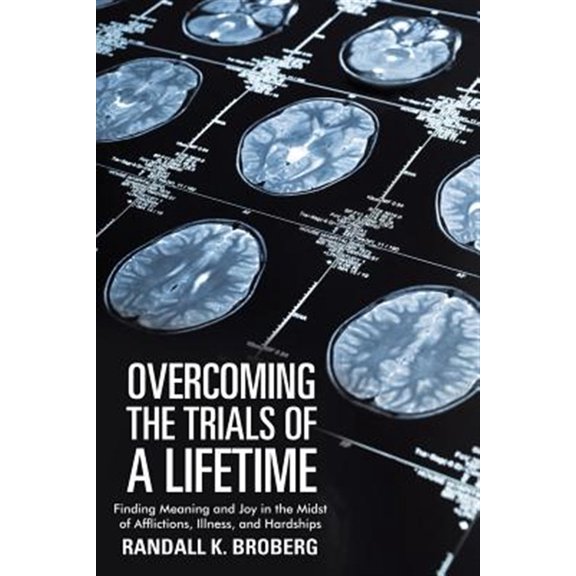 Pre-Owned Overcoming the Trials of a Lifetime : Finding Meaning and Joy in the Midst of Afflictions, Illness, and Hardships (Paperback)