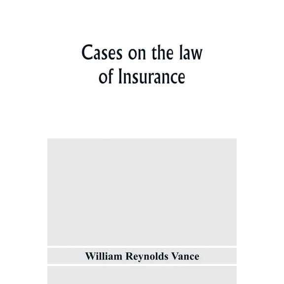 Cases on the law of insurance: selected from decisions of English and American courts, (Paperback)