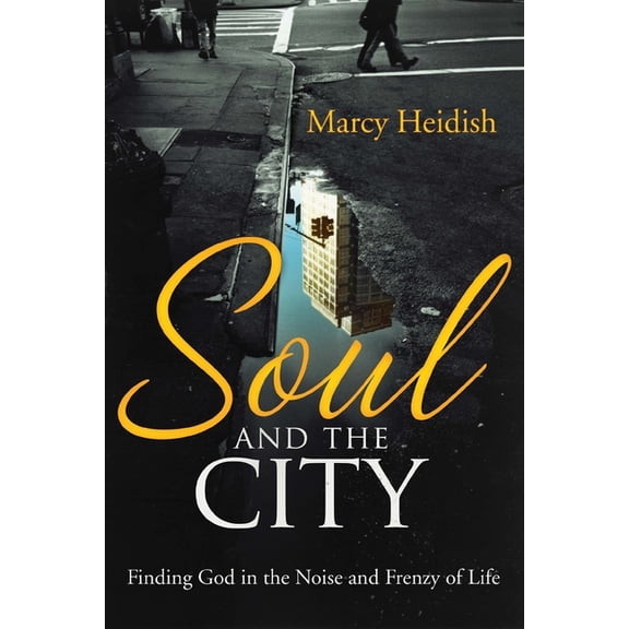 Soul and the City: Finding God in the Noise and Frenzy of Life (Paperback)
