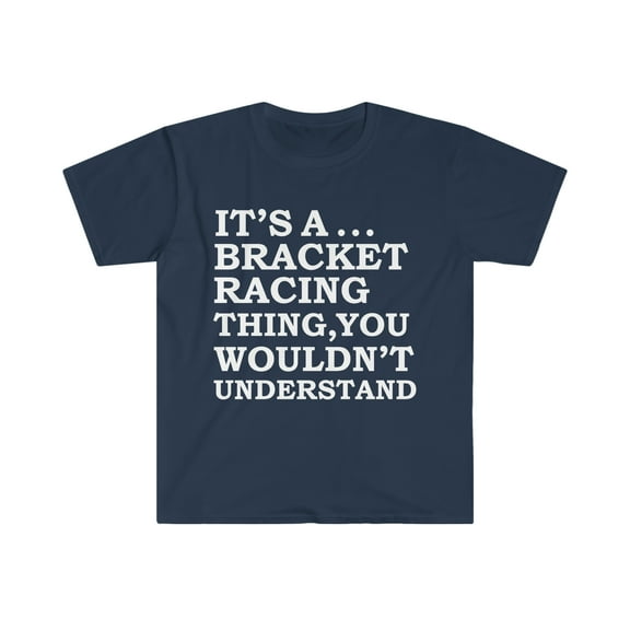 Bracket Car Racing Thing You Wouldn't Understand Unisex T-shirt S-3XL