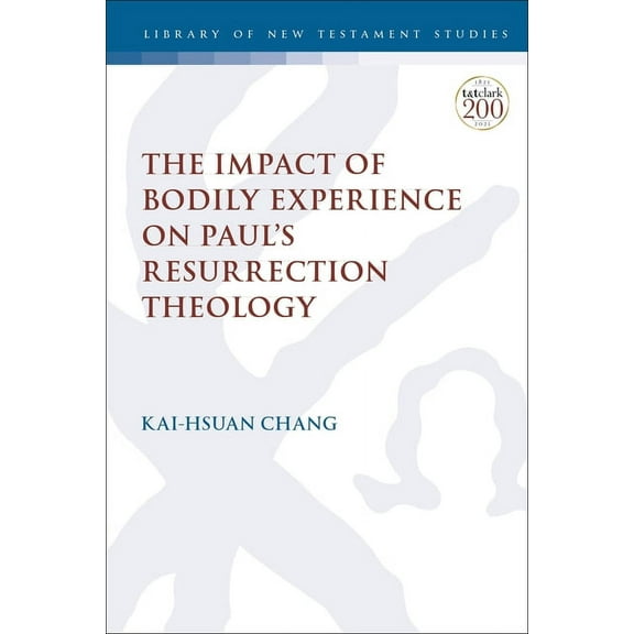 Library of New Testament Studies The Impact of Bodily Experience on Paul's Resurrection Theology, (Paperback)