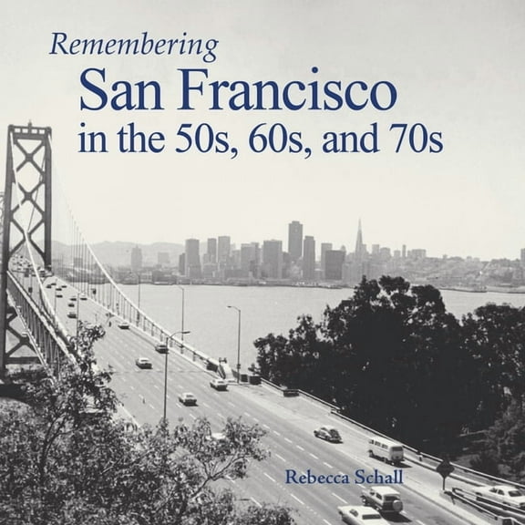 Remembering Remembering San Francisco in the 50s, 60s, and 70s, (Paperback)