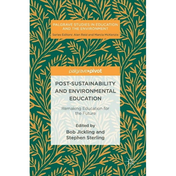 Palgrave Studies in Education and the En Post-Sustainability and Environmental Education: Remaking Education for the Future, (Hardcover)