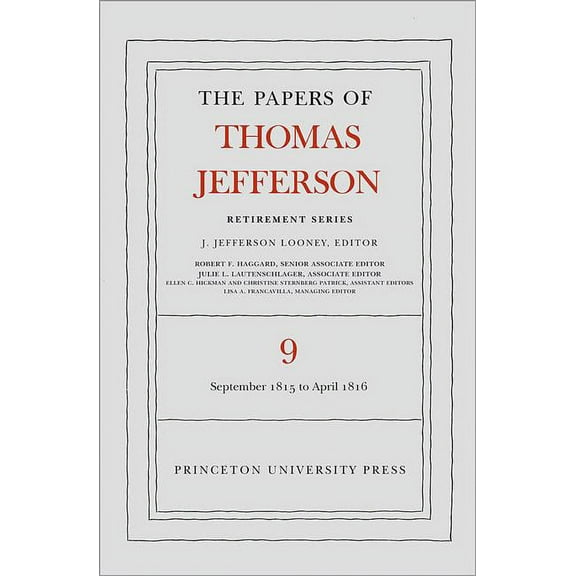 Papers of Thomas Jefferson: Retirement The Papers of Thomas Jefferson, Retirement Series, Volume 9: 1 September 1815 to 30 April 1816, Book 9, (Hardcover)