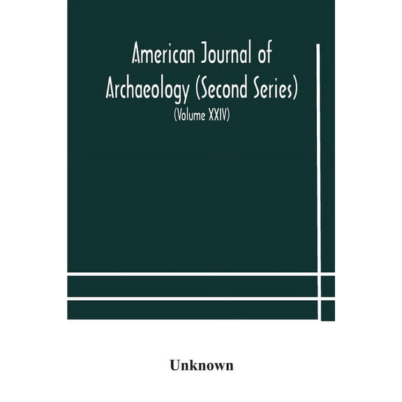 American Journal Of Archaeology (Second Series) The Journal Of The Archaeological Institute Of America (Volume Xxiv) 192, (Paperback)