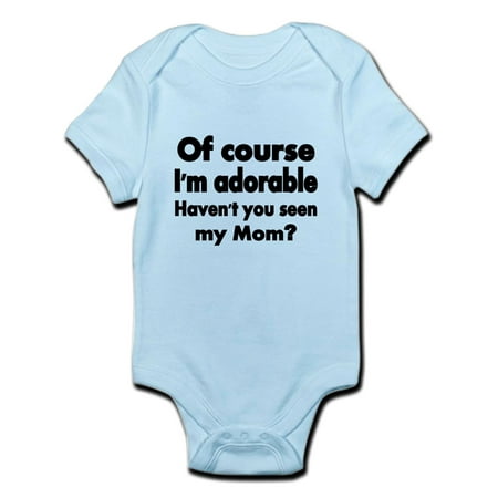 

CafePress - Of Course Im Adorable. Havent You Seen My Mom Bod - Baby Light Bodysuit