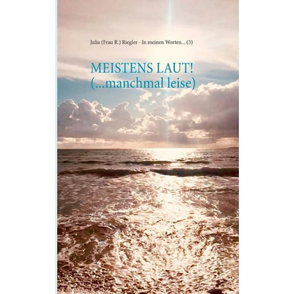 Meistens laut! (... manchmal leise): In meinen Worten ... (3), (Paperback)