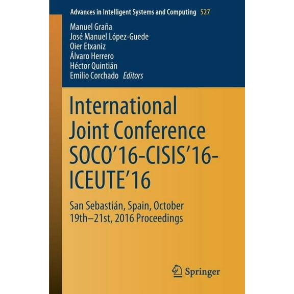 Advances in Intelligent Systems and Comp International Joint Conference Soco'16-Cisis'16-Iceute'16: San Sebastián, Spain, October 19th-21st, 2016 Proceedings, Book 527, (Paperback)
