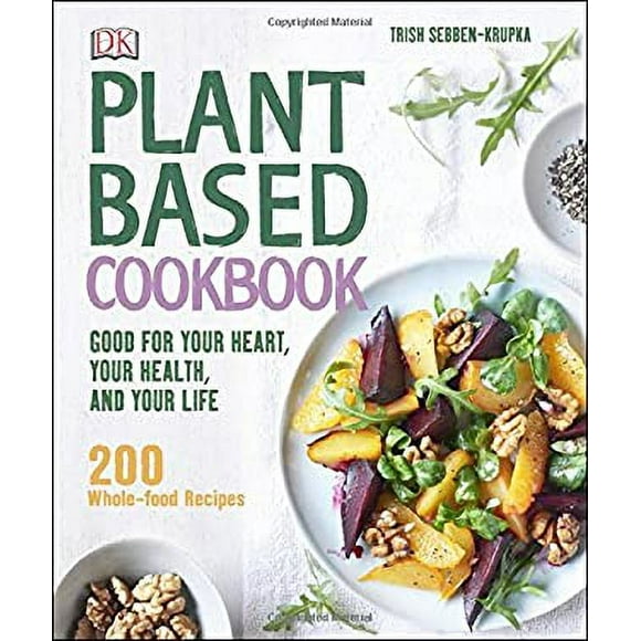 Plant-Based Cookbook : Good for Your Heart, Your Health, and Your Life; 200 Whole-Food Recipes 9781465435361 Used / Pre-owned