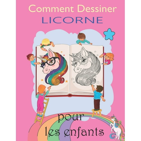 Comment Dessiner Licorne pour les Enfants: Un cahier de dessin et d'activités amusant et simple étape par étape pour que les enfants apprennent à dessiner. (Paperback)