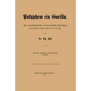 Polyphem Ein Gorilla: Eine Naturwissenschaftliche Und Staatsrechtliche Untersuchung Von Homers Odyssee Buch IX V. 105 Ffge (Paperback)